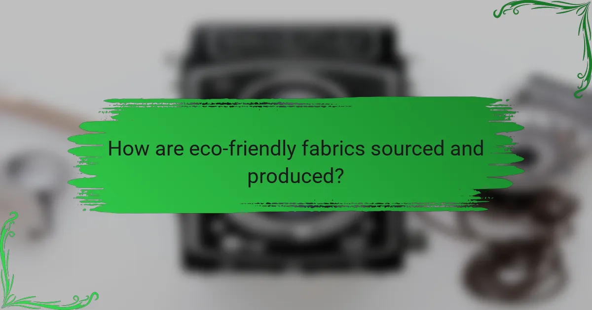 How are eco-friendly fabrics sourced and produced?