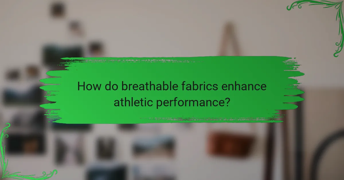 How do breathable fabrics enhance athletic performance?