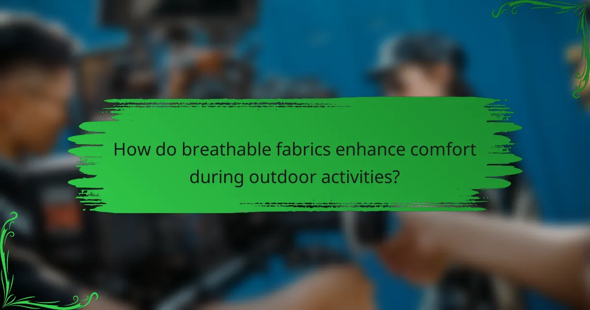 How do breathable fabrics enhance comfort during outdoor activities?