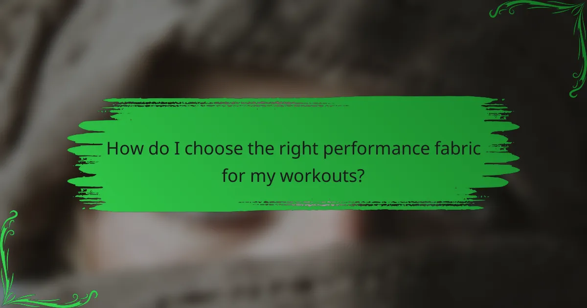 How do I choose the right performance fabric for my workouts?