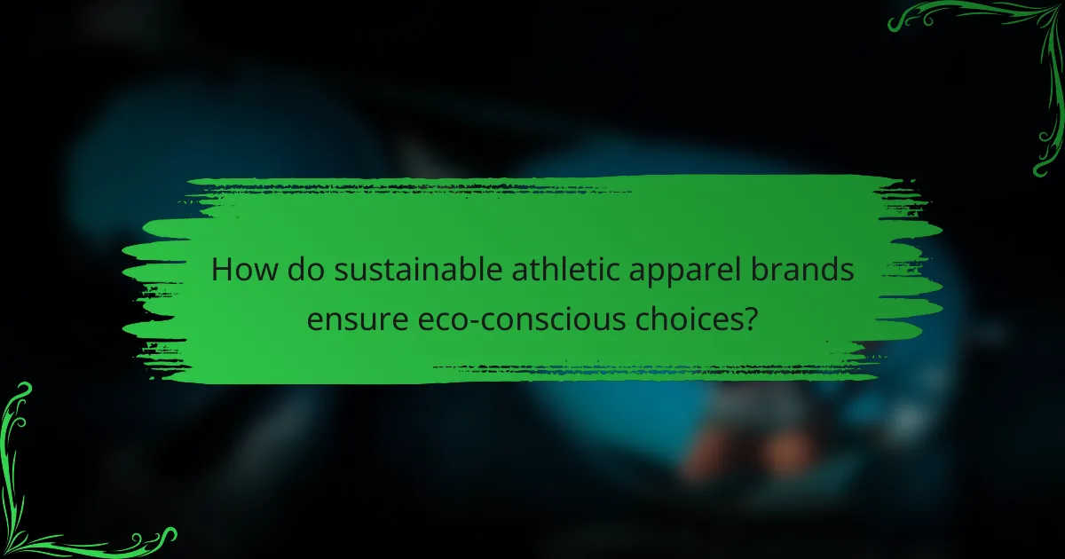 How do sustainable athletic apparel brands ensure eco-conscious choices?