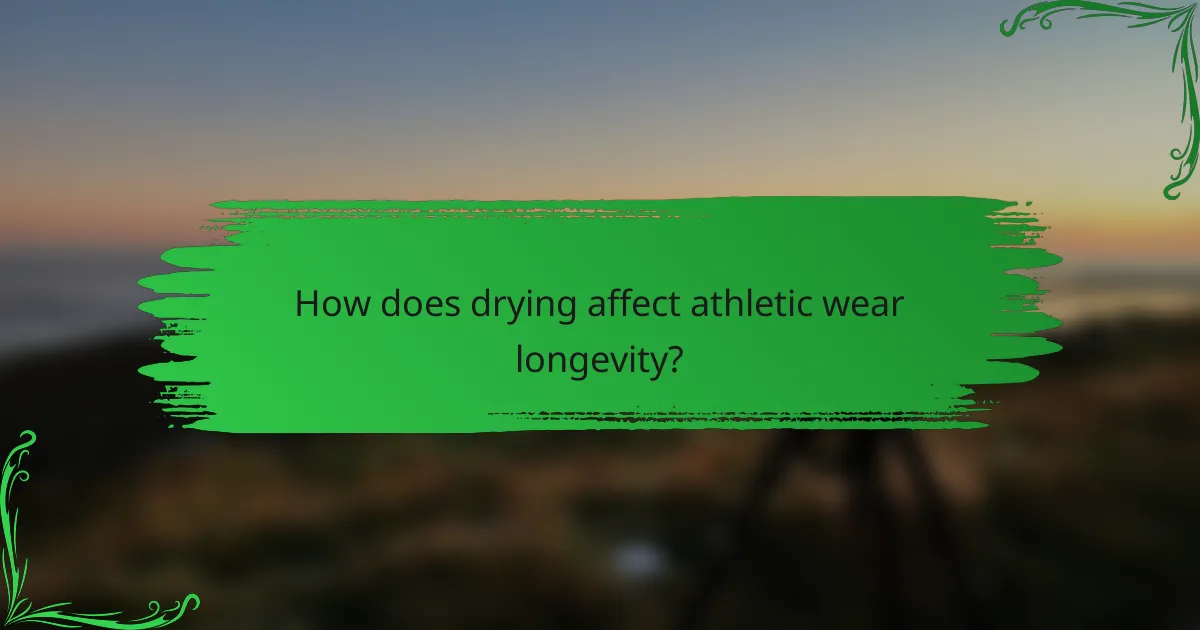 How does drying affect athletic wear longevity?