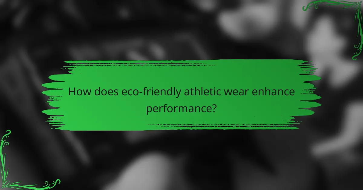 How does eco-friendly athletic wear enhance performance?