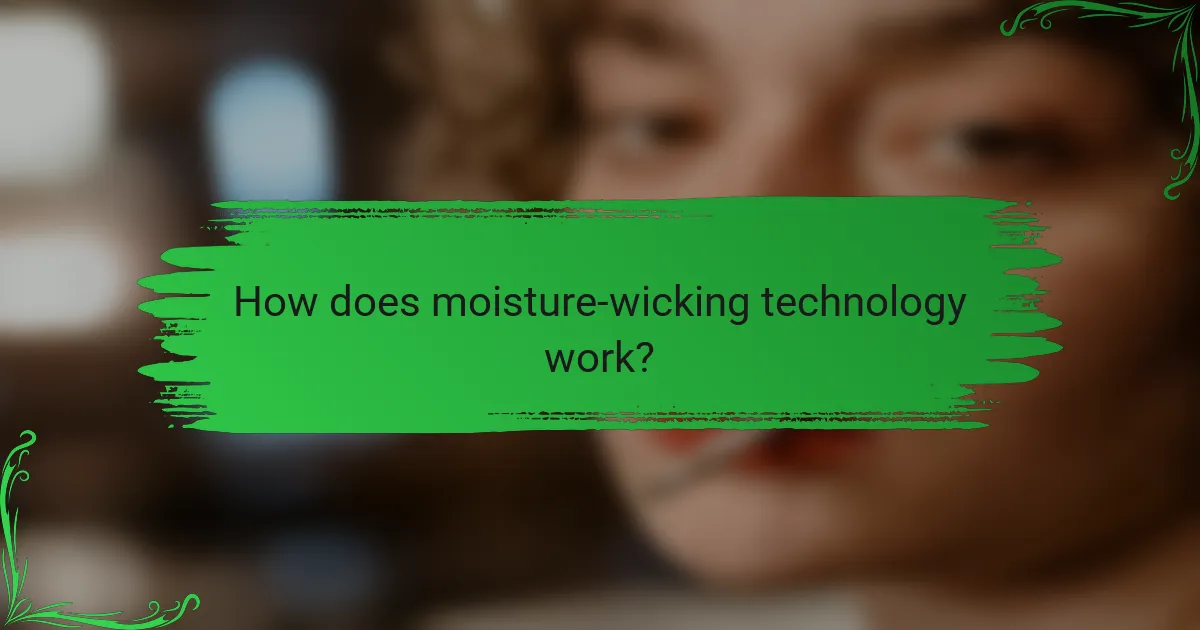 How does moisture-wicking technology work?