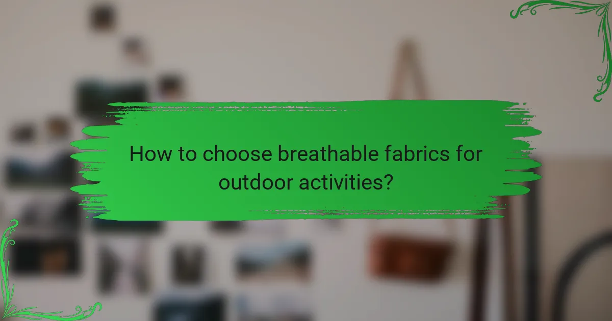 How to choose breathable fabrics for outdoor activities?