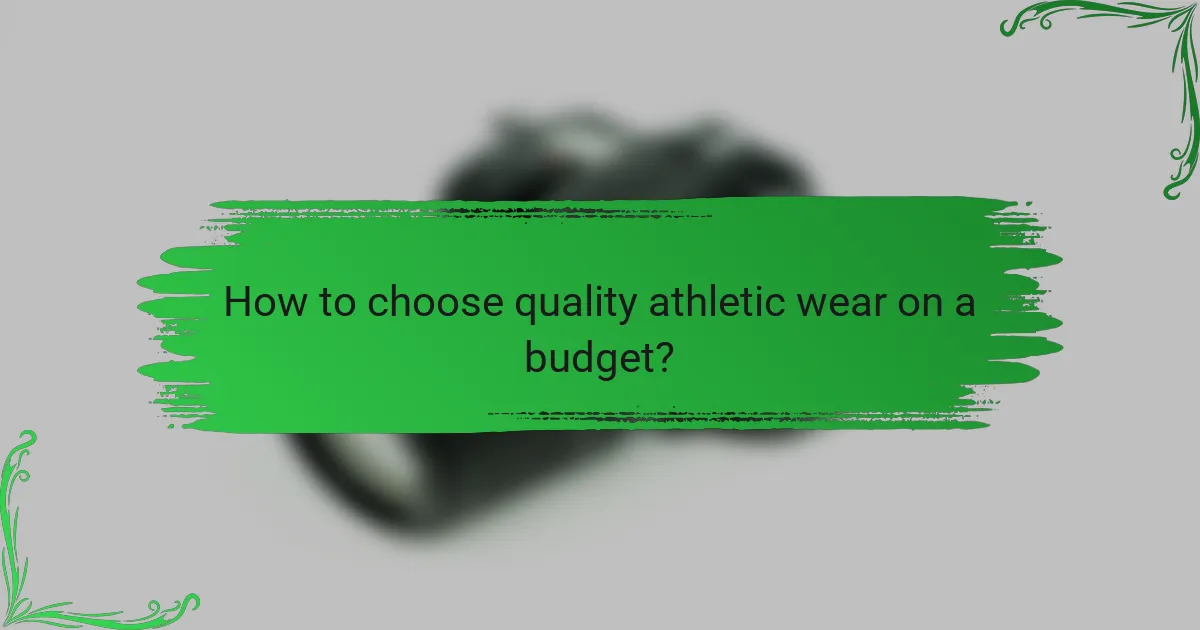 How to choose quality athletic wear on a budget?