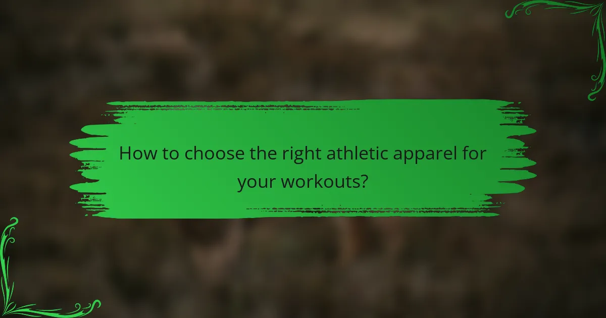 How to choose the right athletic apparel for your workouts?