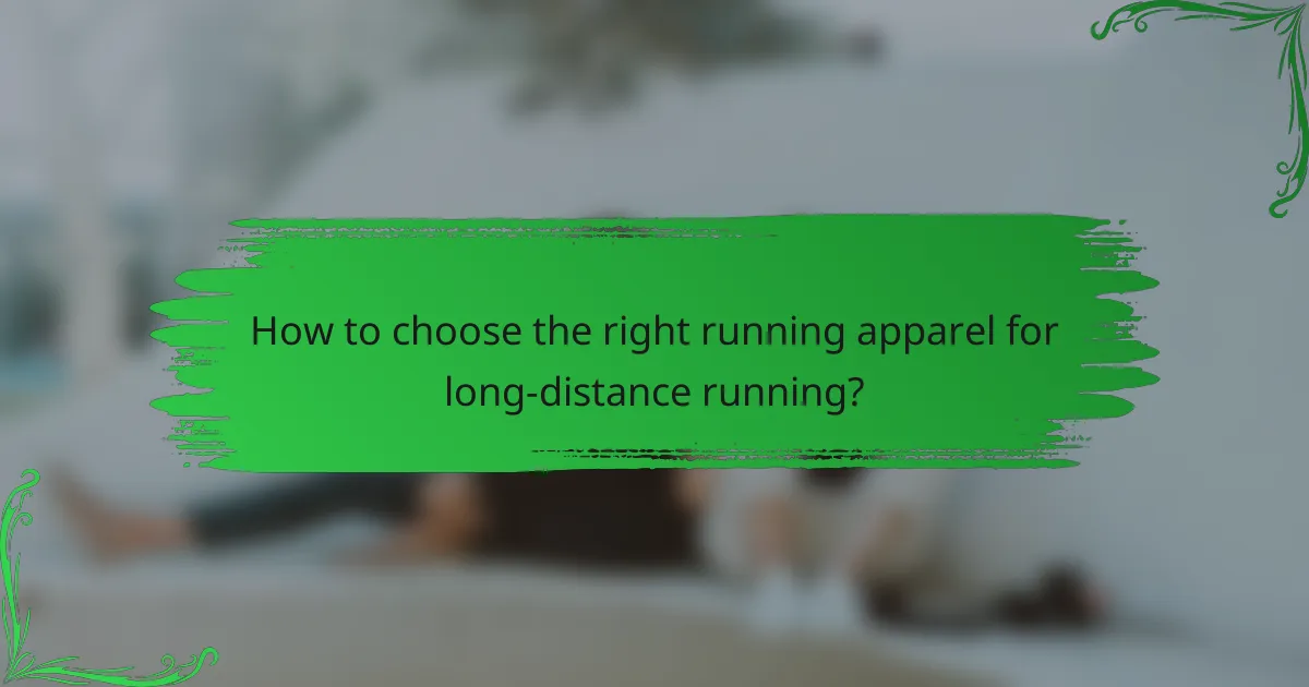 How to choose the right running apparel for long-distance running?