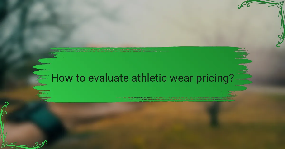 How to evaluate athletic wear pricing?