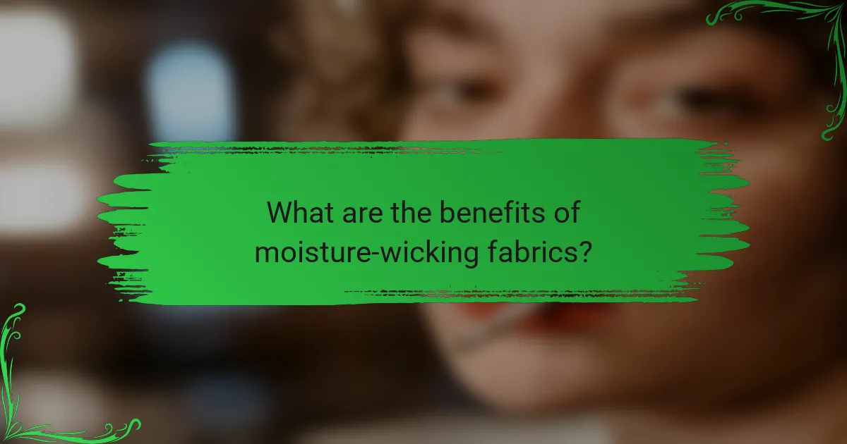 What are the benefits of moisture-wicking fabrics?