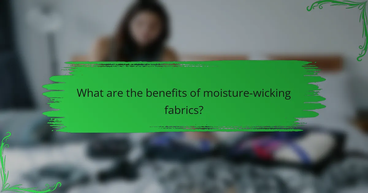 What are the benefits of moisture-wicking fabrics?