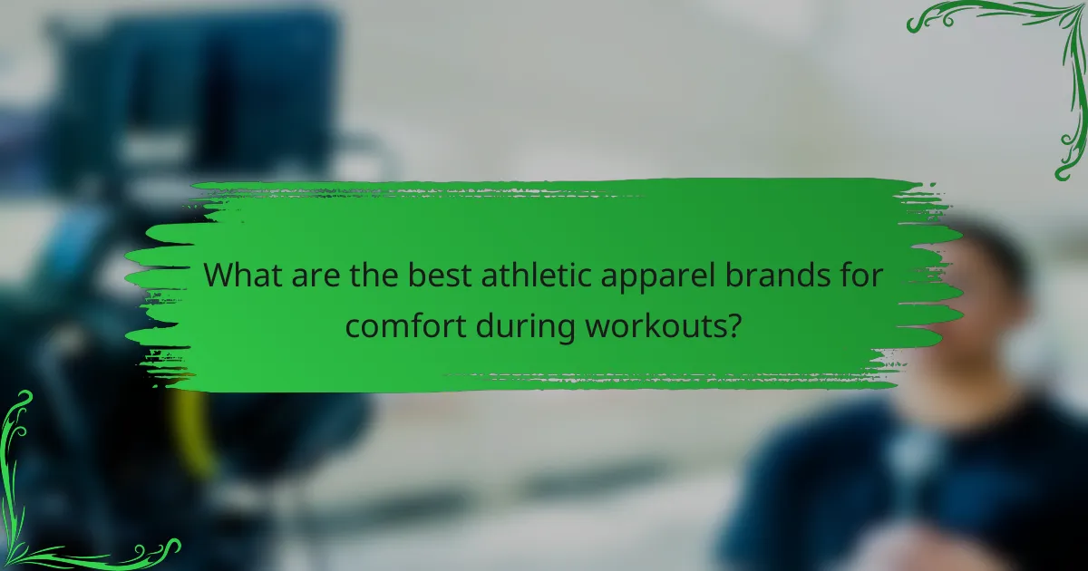 What are the best athletic apparel brands for comfort during workouts?