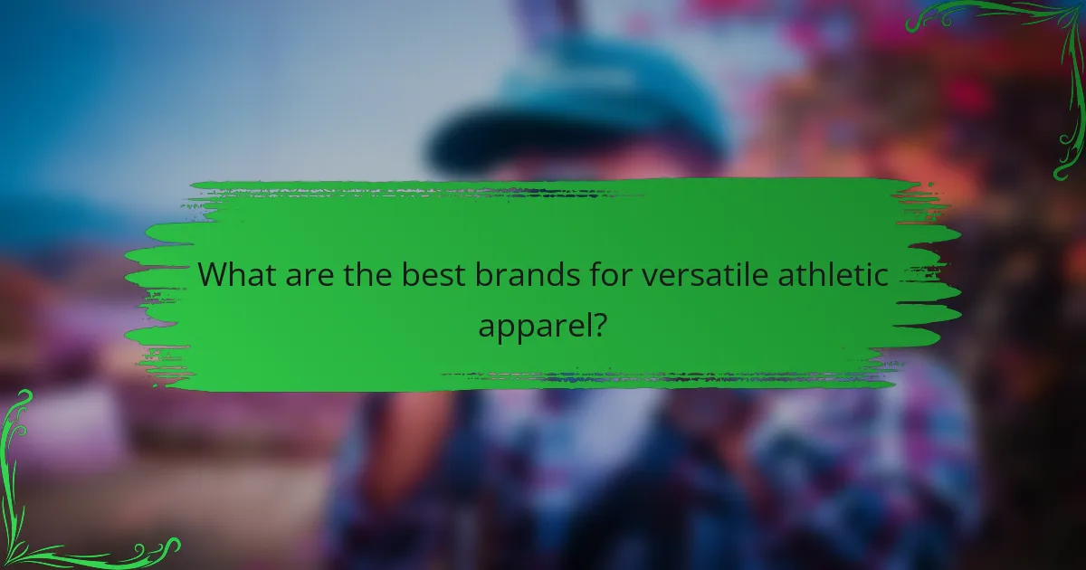 What are the best brands for versatile athletic apparel?