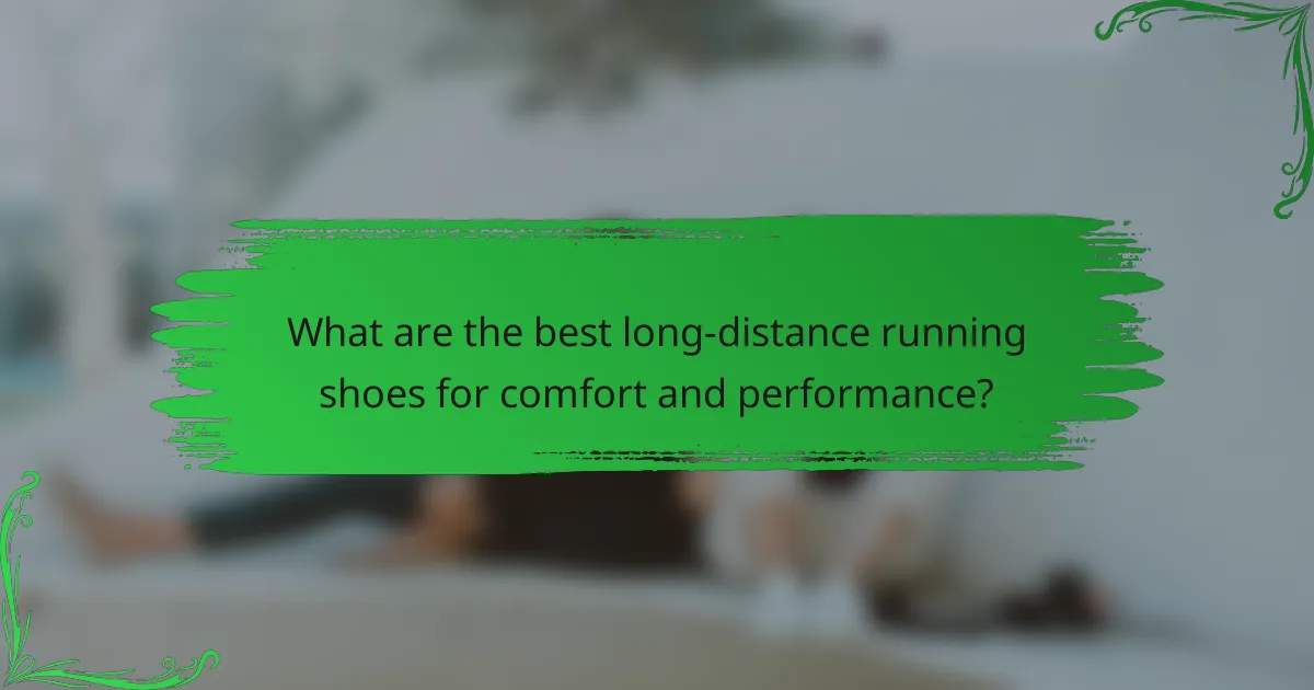 What are the best long-distance running shoes for comfort and performance?