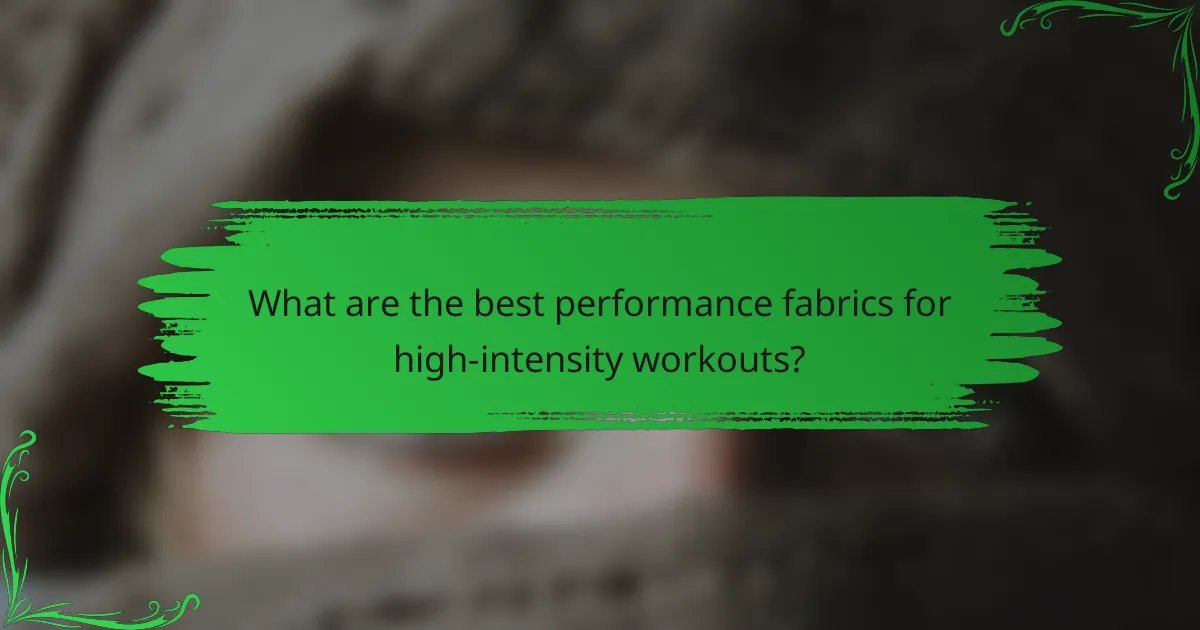 What are the best performance fabrics for high-intensity workouts?
