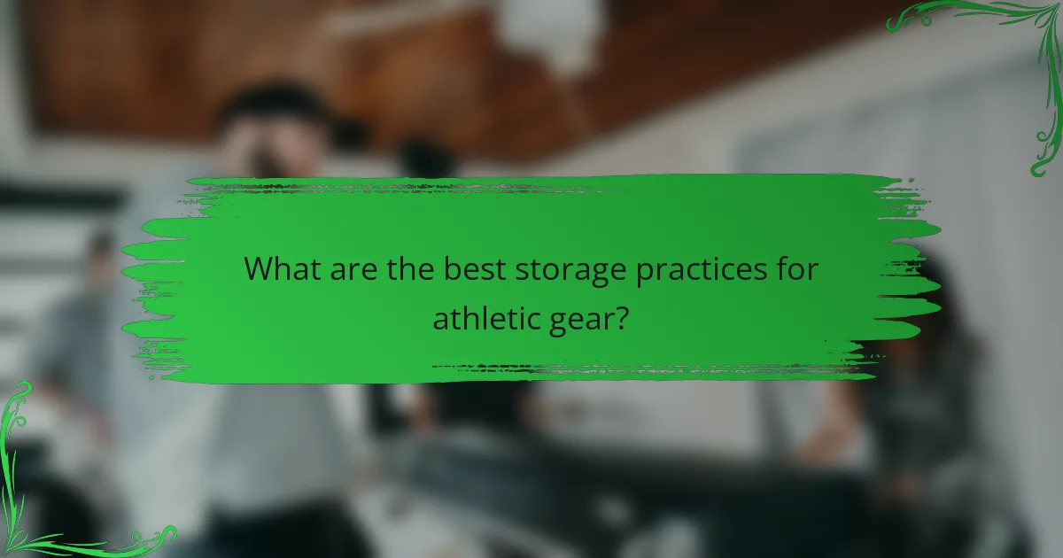 What are the best storage practices for athletic gear?