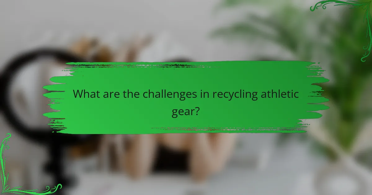 What are the challenges in recycling athletic gear?