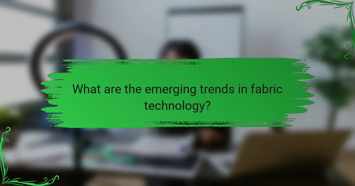 What are the emerging trends in fabric technology?