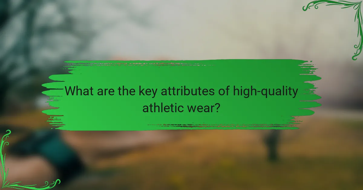 What are the key attributes of high-quality athletic wear?