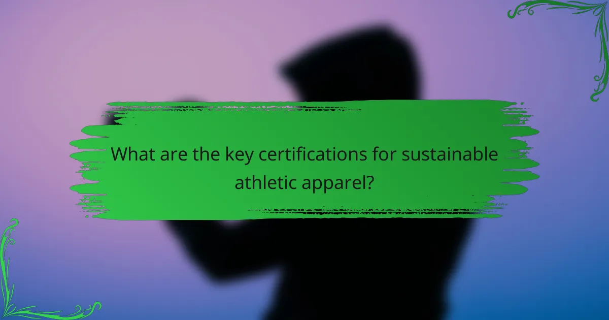 What are the key certifications for sustainable athletic apparel?