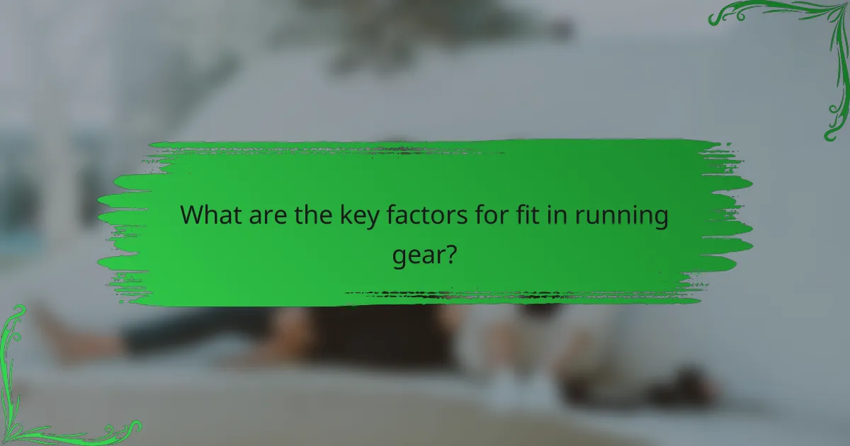 What are the key factors for fit in running gear?