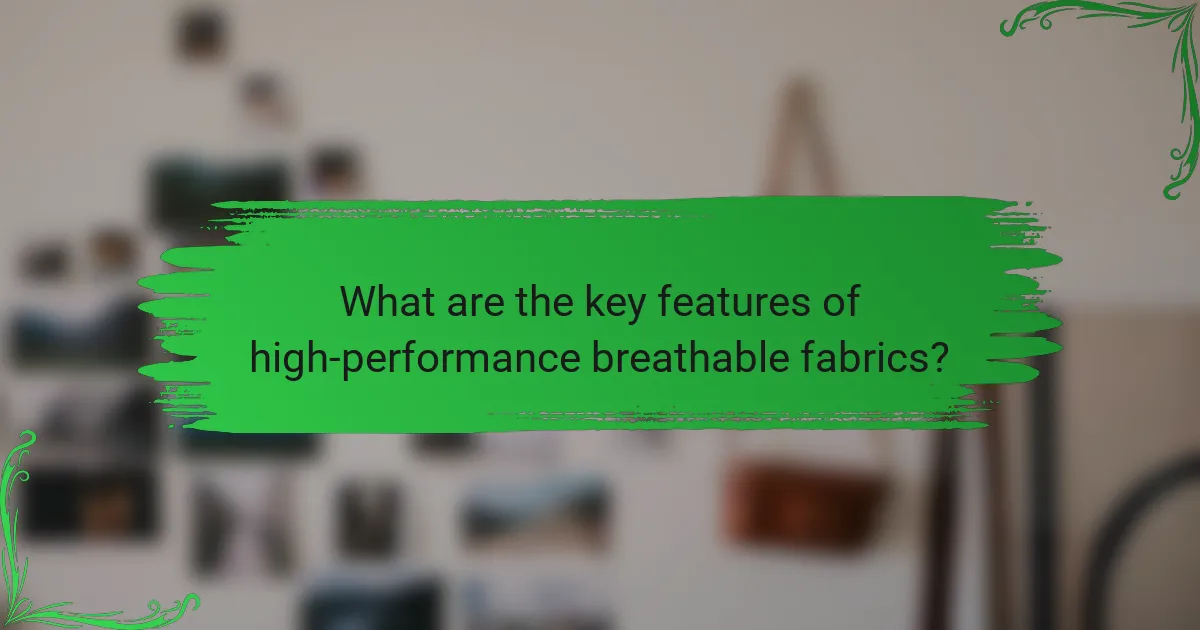 What are the key features of high-performance breathable fabrics?