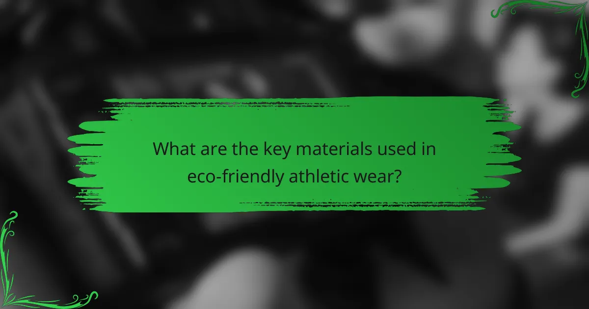 What are the key materials used in eco-friendly athletic wear?