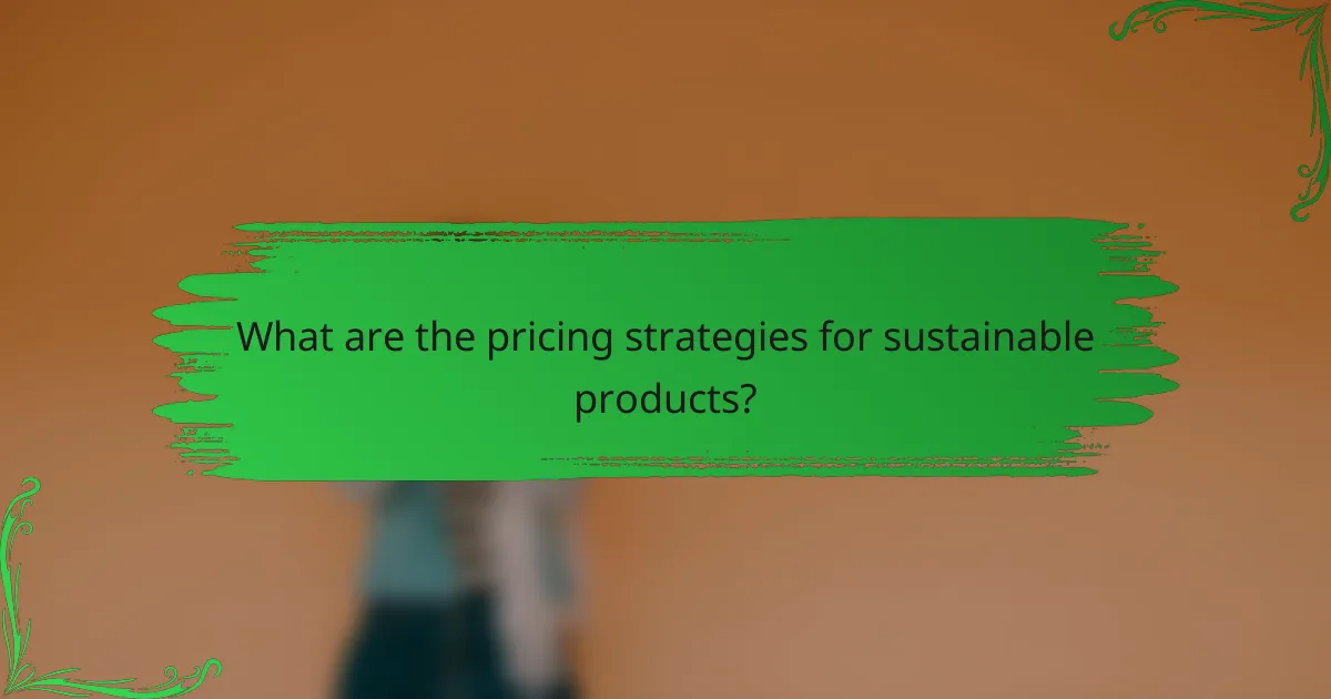 What are the pricing strategies for sustainable products?