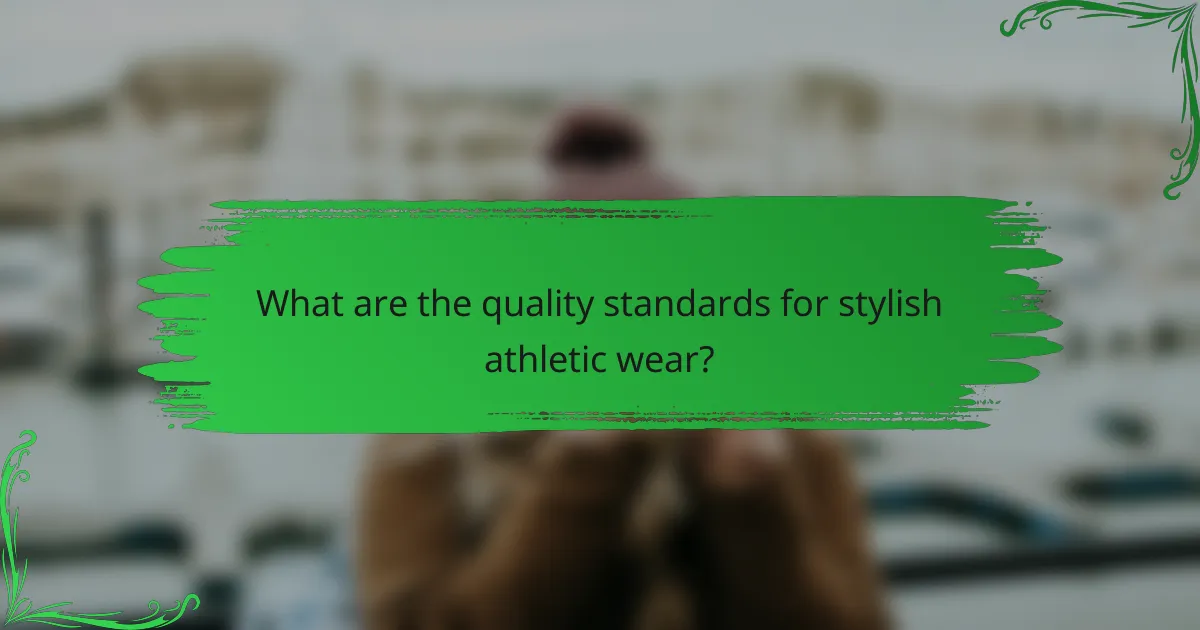 What are the quality standards for stylish athletic wear?