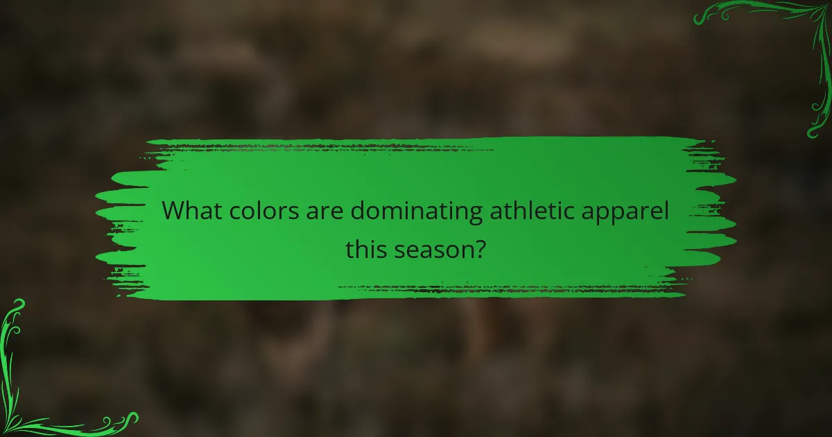 What colors are dominating athletic apparel this season?