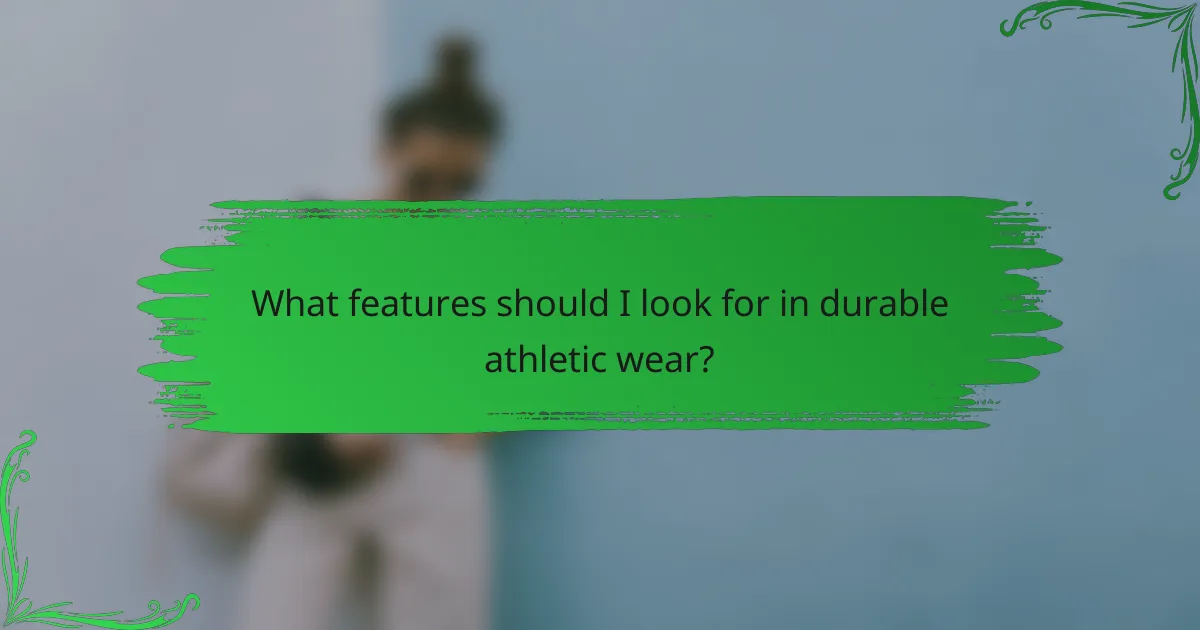 What features should I look for in durable athletic wear?