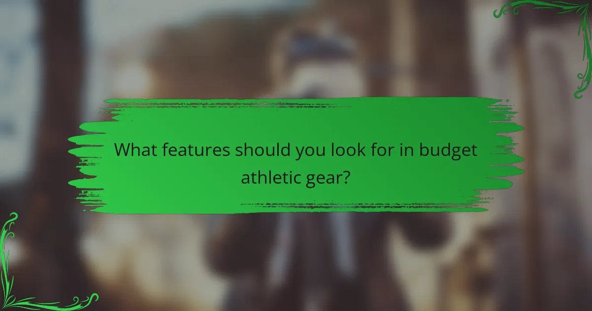 What features should you look for in budget athletic gear?