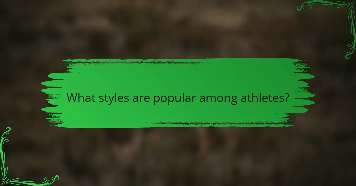What styles are popular among athletes?