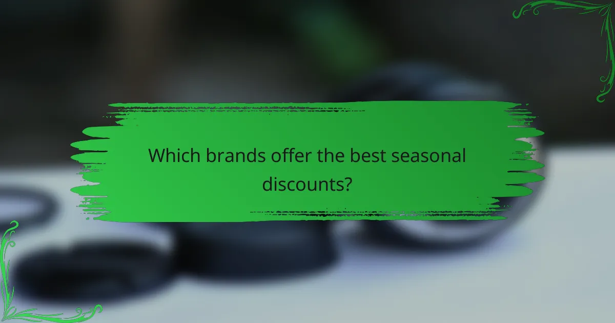 Which brands offer the best seasonal discounts?